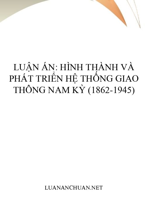 Luận án: Hình thành và phát triển hệ thống giao thông Nam Kỳ (1862-1945)