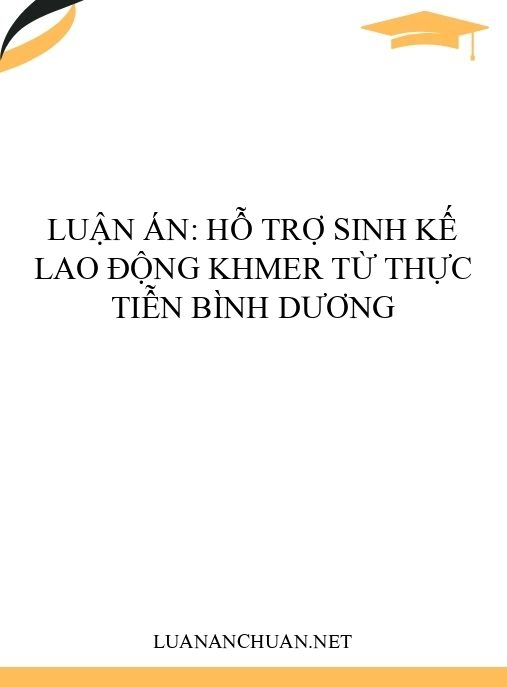 Luận án: Hỗ trợ sinh kế lao động Khmer từ thực tiễn Bình Dương