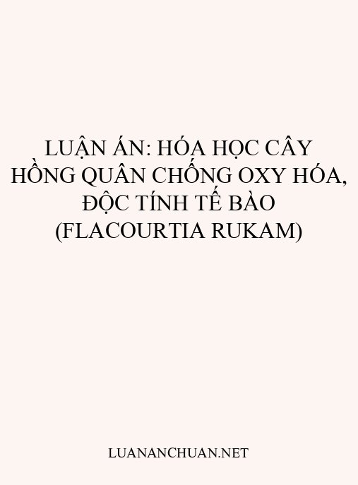 Luận án: Hóa học cây Hồng quân chống oxy hóa, độc tính tế bào (Flacourtia rukam)
