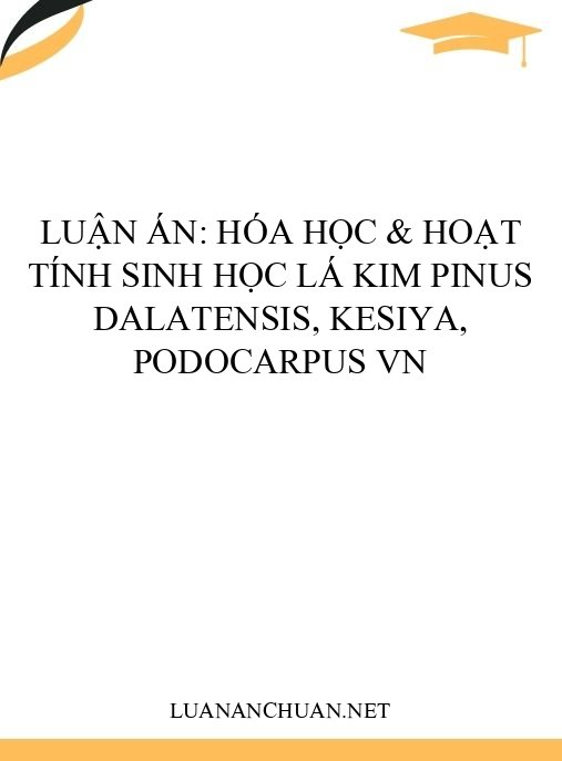 Luận án: Hóa học & hoạt tính sinh học lá kim Pinus dalatensis, kesiya, Podocarpus VN