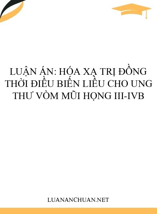 Luận án: Hóa xạ trị đồng thời điều biến liều cho ung thư vòm mũi họng III-IVB