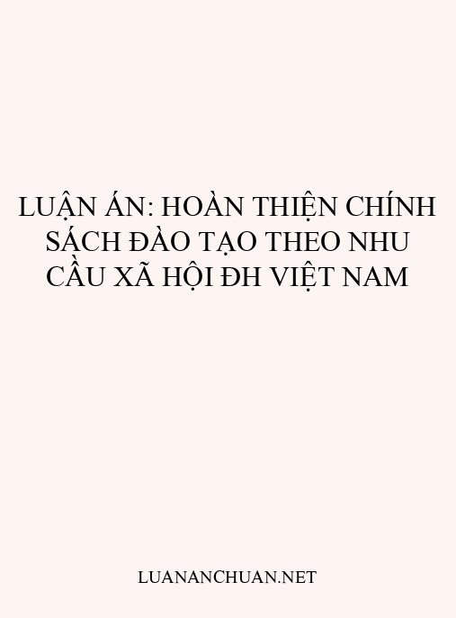 Luận án: Hoàn thiện chính sách đào tạo theo nhu cầu xã hội ĐH Việt Nam