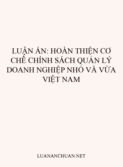 Luận án: Hoàn thiện cơ chế chính sách quản lý doanh nghiệp nhỏ và vừa Việt Nam
