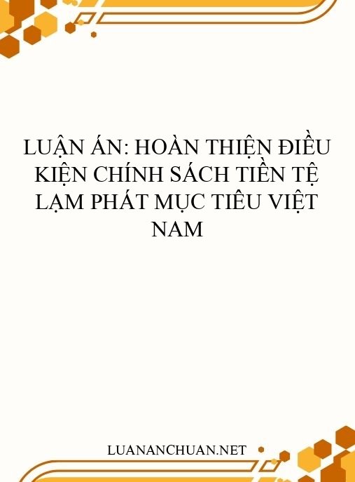 Luận án: Hoàn thiện điều kiện chính sách tiền tệ lạm phát mục tiêu Việt Nam