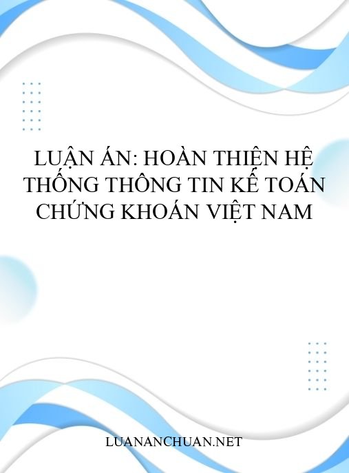 Luận án: Hoàn thiện hệ thống thông tin kế toán chứng khoán Việt Nam