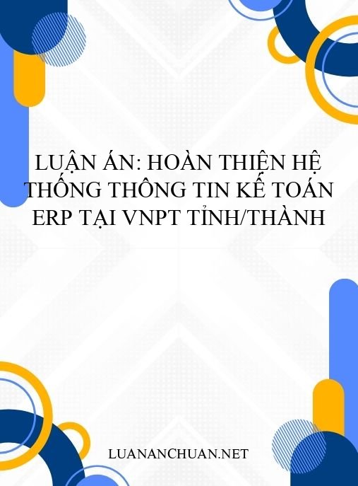 Luận án: Hoàn thiện hệ thống thông tin kế toán ERP tại VNPT tỉnh/thành