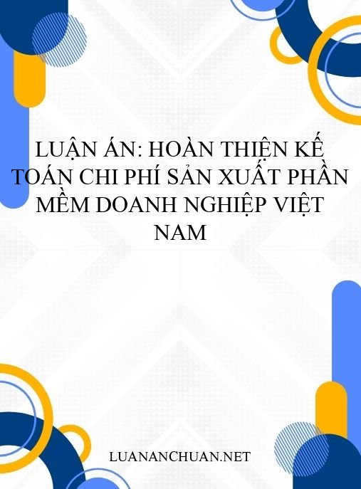 Luận án: Hoàn thiện kế toán chi phí sản xuất phần mềm doanh nghiệp Việt Nam