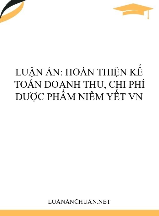Luận án: Hoàn thiện kế toán doanh thu, chi phí dược phẩm niêm yết VN