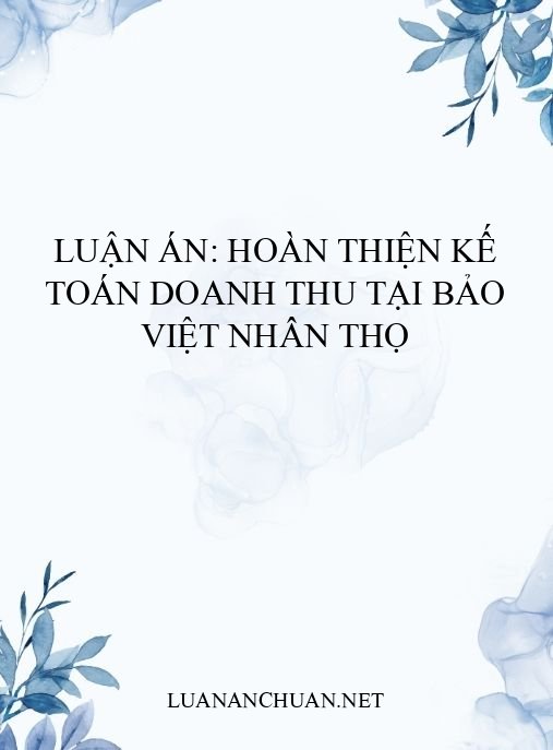 Luận án: Hoàn thiện kế toán doanh thu tại Bảo Việt Nhân thọ