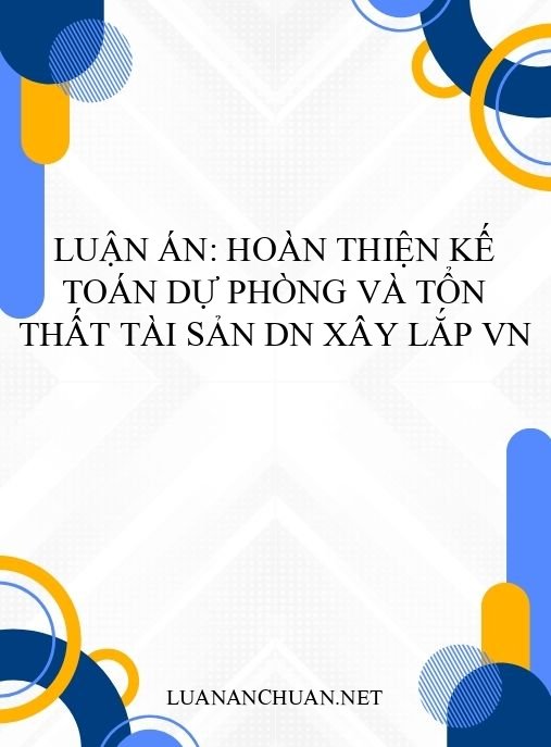 Luận án: Hoàn thiện kế toán dự phòng và tổn thất tài sản DN xây lắp VN