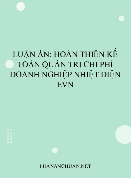 Luận án: Hoàn thiện kế toán quản trị chi phí doanh nghiệp nhiệt điện EVN
