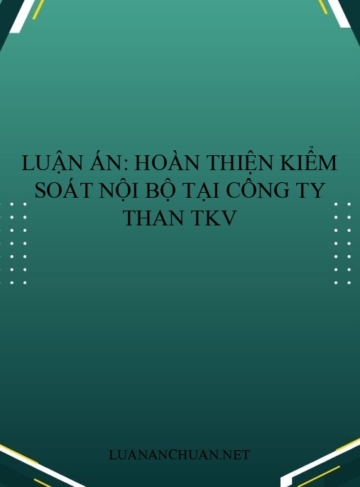 Luận án: Hoàn thiện kiểm soát nội bộ tại công ty than TKV