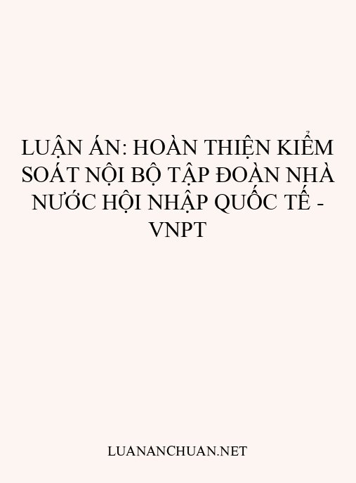 Luận án: Hoàn thiện kiểm soát nội bộ tập đoàn nhà nước hội nhập quốc tế – VNPT