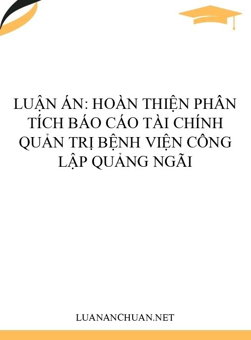 Luận án: Hoàn thiện phân tích báo cáo tài chính quản trị bệnh viện công lập Quảng Ngãi