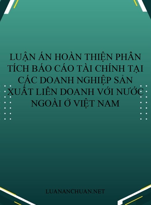 Luận án: Hoàn thiện phân tích báo cáo tài chính DN liên doanh sản xuất VN