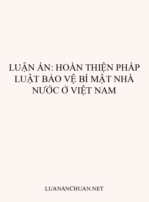 Luận án: Hoàn thiện pháp luật bảo vệ bí mật nhà nước ở Việt Nam