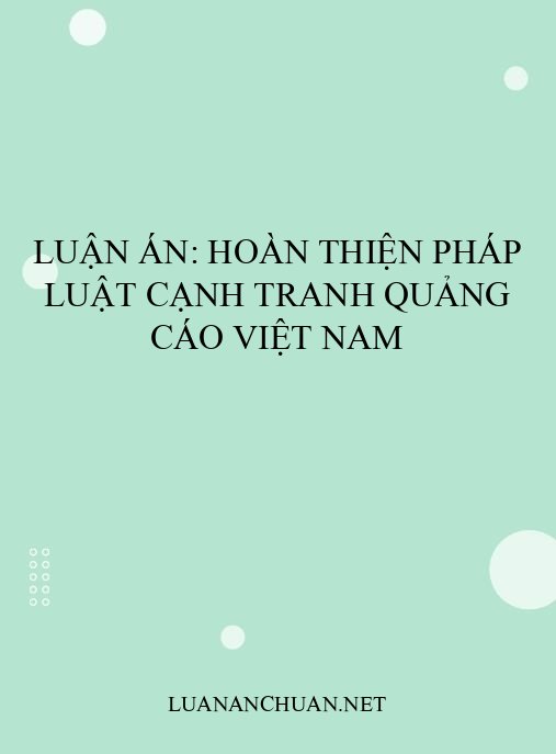 Luận án: Hoàn thiện pháp luật cạnh tranh quảng cáo Việt Nam