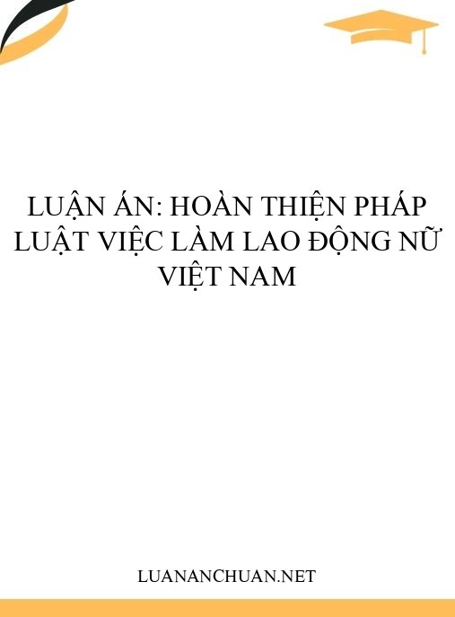 Luận án: Hoàn thiện pháp luật việc làm lao động nữ Việt Nam