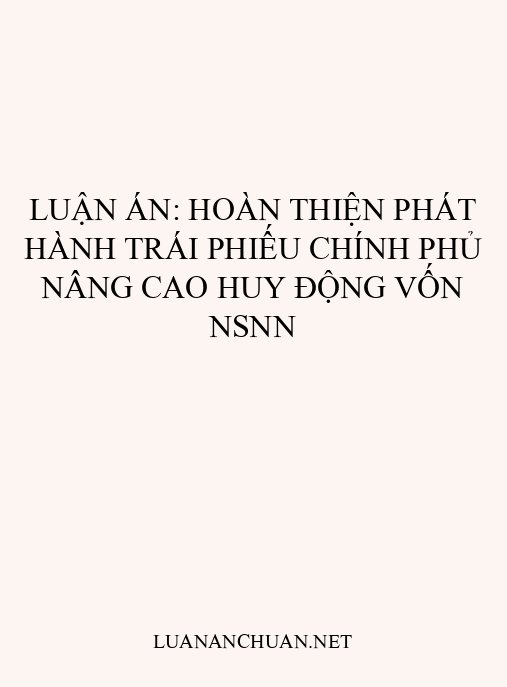 Luận án: Hoàn thiện phát hành trái phiếu Chính phủ nâng cao huy động vốn NSNN