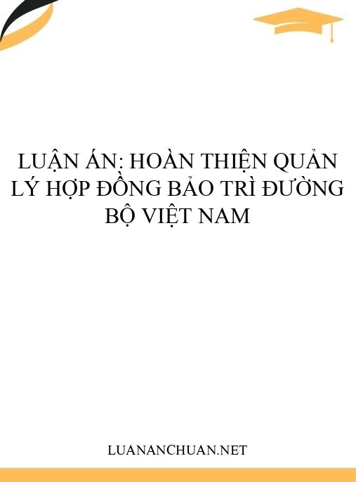 Luận án: Hoàn thiện quản lý hợp đồng bảo trì đường bộ Việt Nam