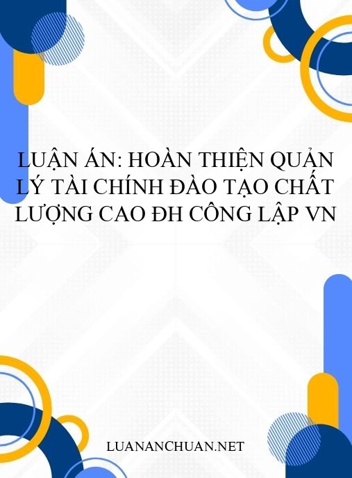 Luận án: Hoàn thiện quản lý tài chính đào tạo chất lượng cao ĐH công lập VN
