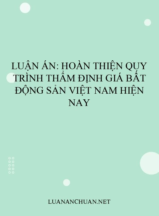Luận án: Hoàn thiện quy trình thẩm định giá bất động sản Việt Nam hiện nay