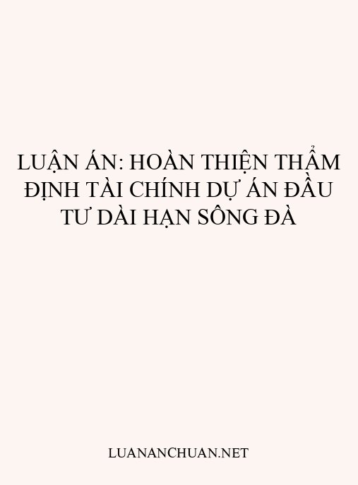 Luận án: Hoàn thiện thẩm định tài chính dự án đầu tư dài hạn Sông Đà