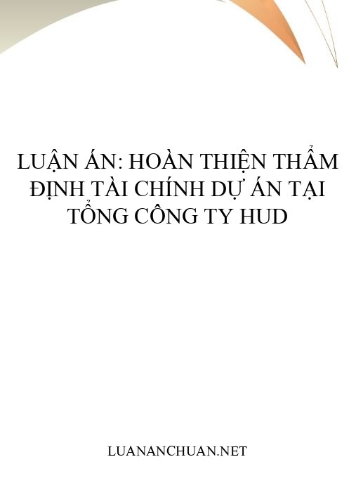Luận án: Hoàn thiện thẩm định tài chính dự án tại Tổng công ty HUD
