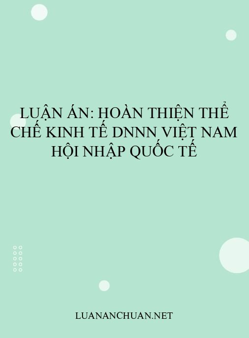 Luận án: Hoàn thiện thể chế kinh tế DNNN Việt Nam hội nhập quốc tế