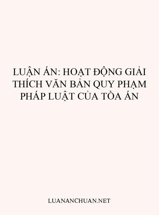 Luận án: Hoạt động giải thích văn bản quy phạm pháp luật của Tòa án