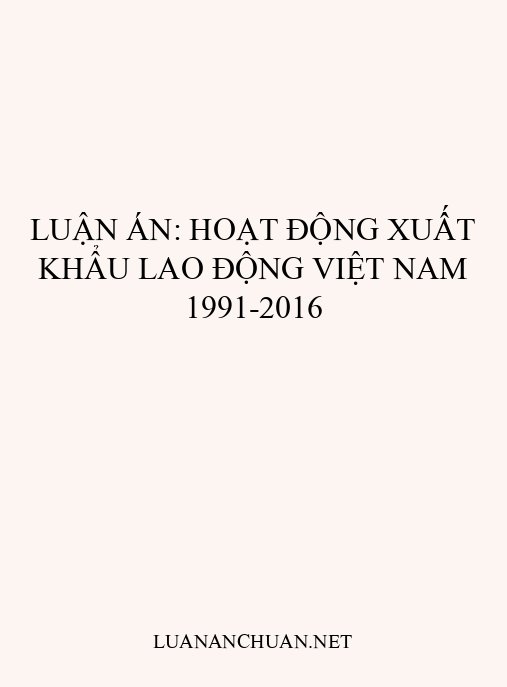 Luận án: Hoạt động xuất khẩu lao động Việt Nam 1991-2016
