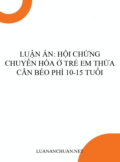 Luận án: Hội chứng chuyển hóa ở trẻ em thừa cân béo phì 10-15 tuổi