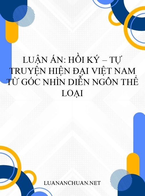 Luận án: Hồi ký – tự truyện hiện đại Việt Nam từ góc nhìn diễn ngôn thể loại