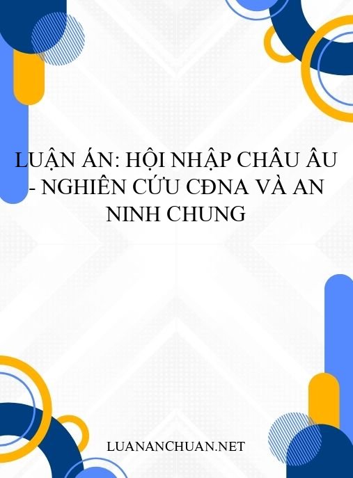 Luận án: Hội nhập châu Âu – Nghiên cứu CĐNA và An ninh chung