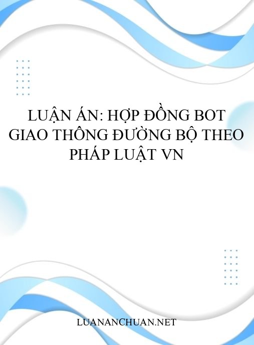 Luận án: Hợp đồng BOT giao thông đường bộ theo pháp luật VN