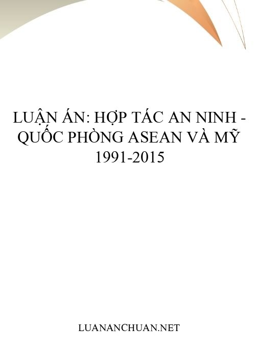 Luận án: Hợp tác an ninh – quốc phòng ASEAN và Mỹ 1991-2015