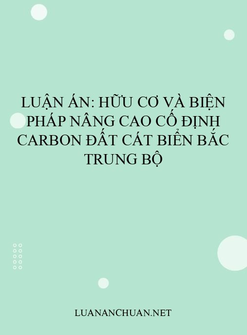 Luận án: Hữu cơ và biện pháp nâng cao cố định carbon đất cát biển Bắc Trung Bộ