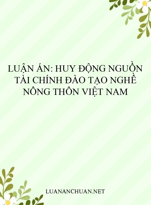 Luận án: Huy động nguồn tài chính đào tạo nghề nông thôn Việt Nam