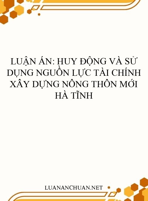 Luận án: Huy động và sử dụng nguồn lực tài chính xây dựng nông thôn mới Hà Tĩnh