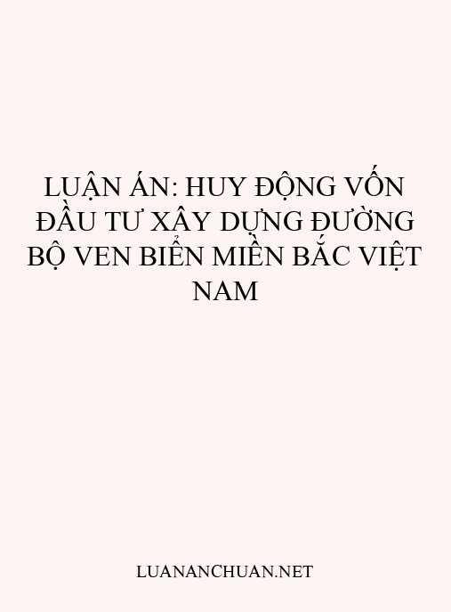Luận án: Huy động vốn đầu tư xây dựng đường bộ ven biển miền Bắc Việt Nam
