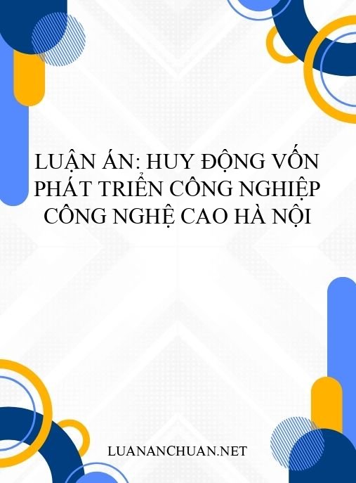 Luận án: Huy động vốn phát triển công nghiệp công nghệ cao Hà Nội