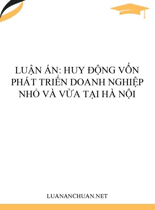 Luận án: Huy động vốn phát triển doanh nghiệp nhỏ và vừa tại Hà Nội