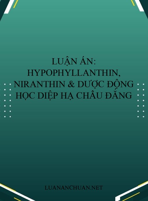 Luận án: Hypophyllanthin, niranthin & dược động học Diệp hạ châu đắng