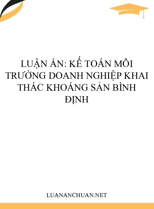 Luận án: Kế toán môi trường doanh nghiệp khai thác khoáng sản Bình Định