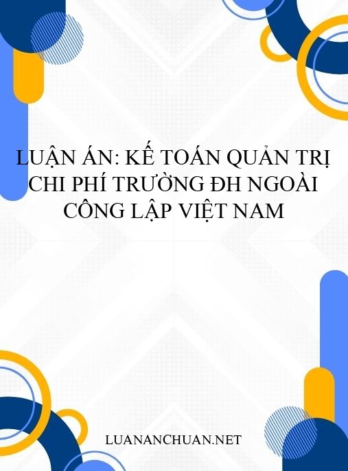 Luận án: Kế toán quản trị chi phí trường ĐH ngoài công lập Việt Nam