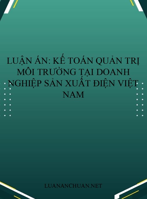 Luận án: Kế toán quản trị môi trường tại doanh nghiệp sản xuất điện Việt Nam