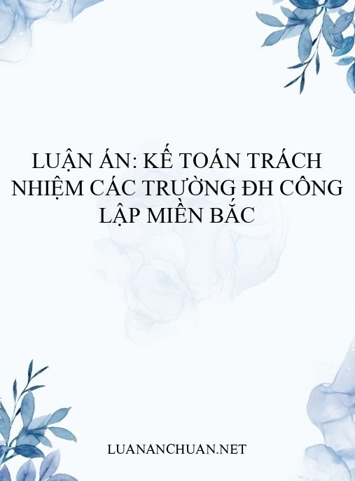 Luận án: Kế toán trách nhiệm các trường ĐH công lập miền Bắc