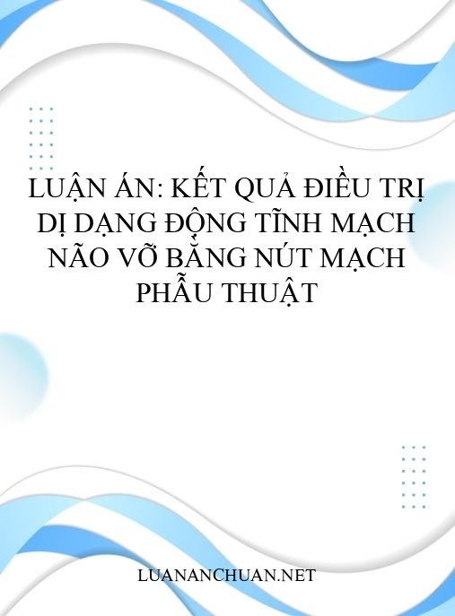 Luận án: Kết quả điều trị dị dạng động tĩnh mạch não vỡ bằng nút mạch phẫu thuật