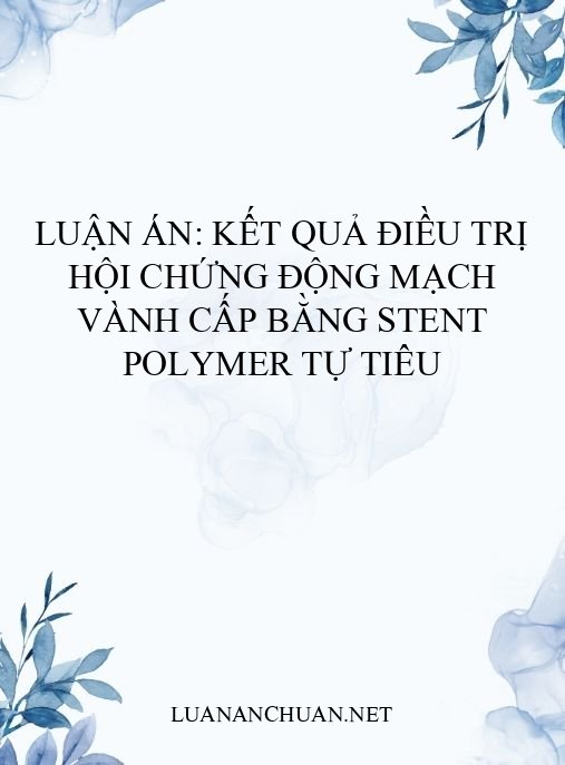 Luận án: Kết quả điều trị hội chứng động mạch vành cấp bằng stent polymer tự tiêu
