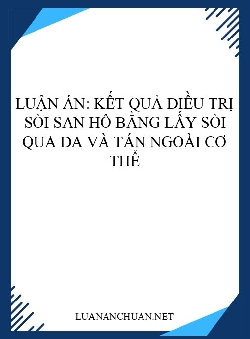 Luận án: Kết quả điều trị sỏi san hô bằng lấy sỏi qua da và tán ngoài cơ thể